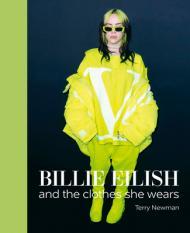 Billie Eilish: And the Clothes She Wears                                                                                                              <br><span class="capt-avtor"> By:Newman, Terry                                     </span><br><span class="capt-pari"> Eur:26 Мкд:1599</span>